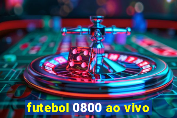 futebol 0800 ao vivo